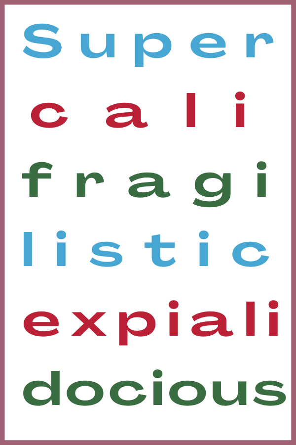 SUPERCALIGRAGILISTICEXPIALIDOXIOUS